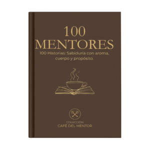100 Mentores, 100 Historias: Sabiduría con aroma, cuerpo y propósito